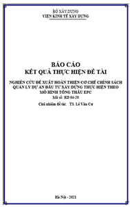 ĐỀ TÀI: NGHIÊN CỨU ĐỀ XUẤT HOÀN THIỆN CƠ CHẾ CHÍNH SÁCH QUẢN LÝ DỰ ÁN ĐẦU TƯ XÂY DỰNG THỰC HIỆN THEO MÔ HÌNH TỔNG THẦU EPC